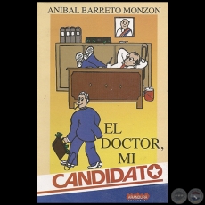 EL DOCTOR, MI CANDIDATO - Autor: ANÍBAL BARRETO MONZÓN - Año 2003